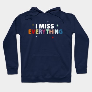 I miss Everything Hoodie